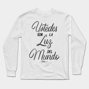 Ustedes son la luz del mundo. Mateo 5:14 Long Sleeve T-Shirt